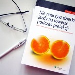 Nie nauczysz dziecka jazdy na rowerze podczas prelekcji. David H. Sandler